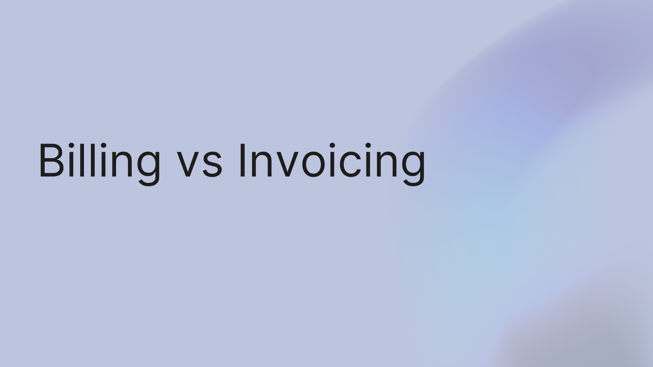 Billing vs Invoicing: Key Differences Explained