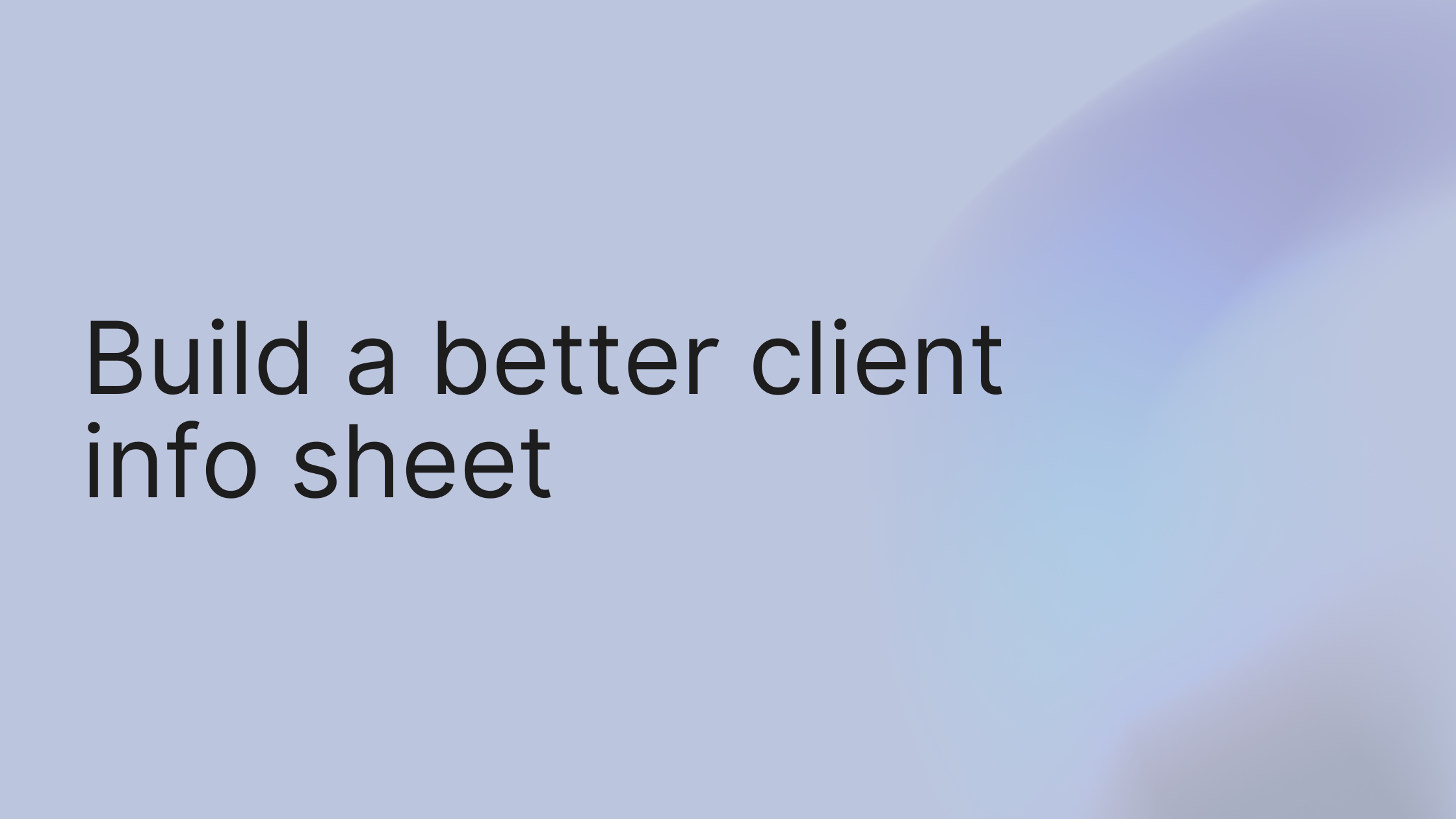 Build a Better Client Info Sheet and Save Time