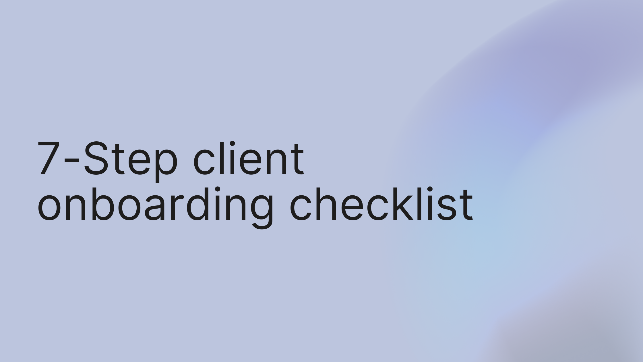 Your Ultimate 7-Step Client Onboarding Checklist for 2025