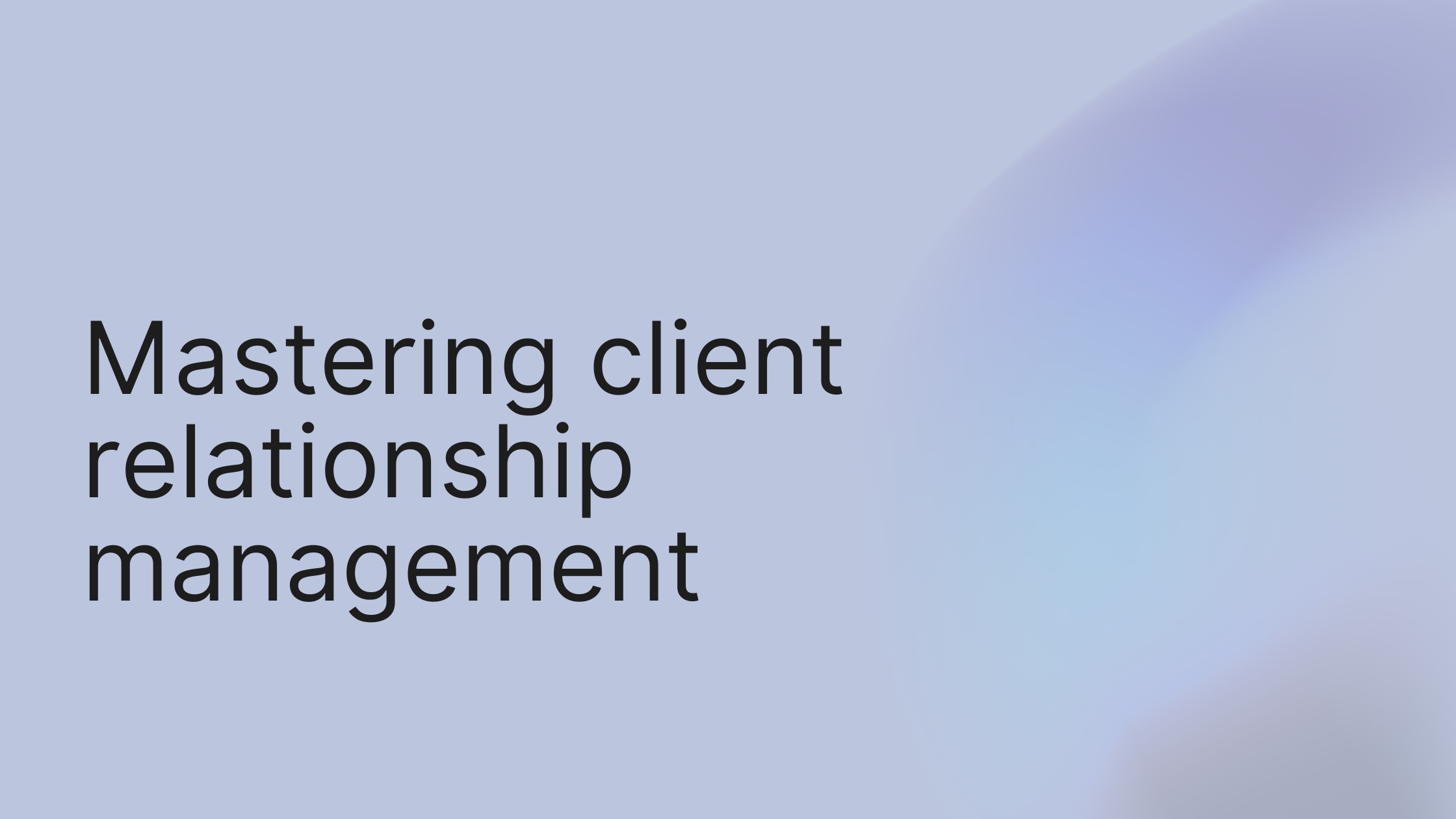 Mastering Client Relationship Management Skills