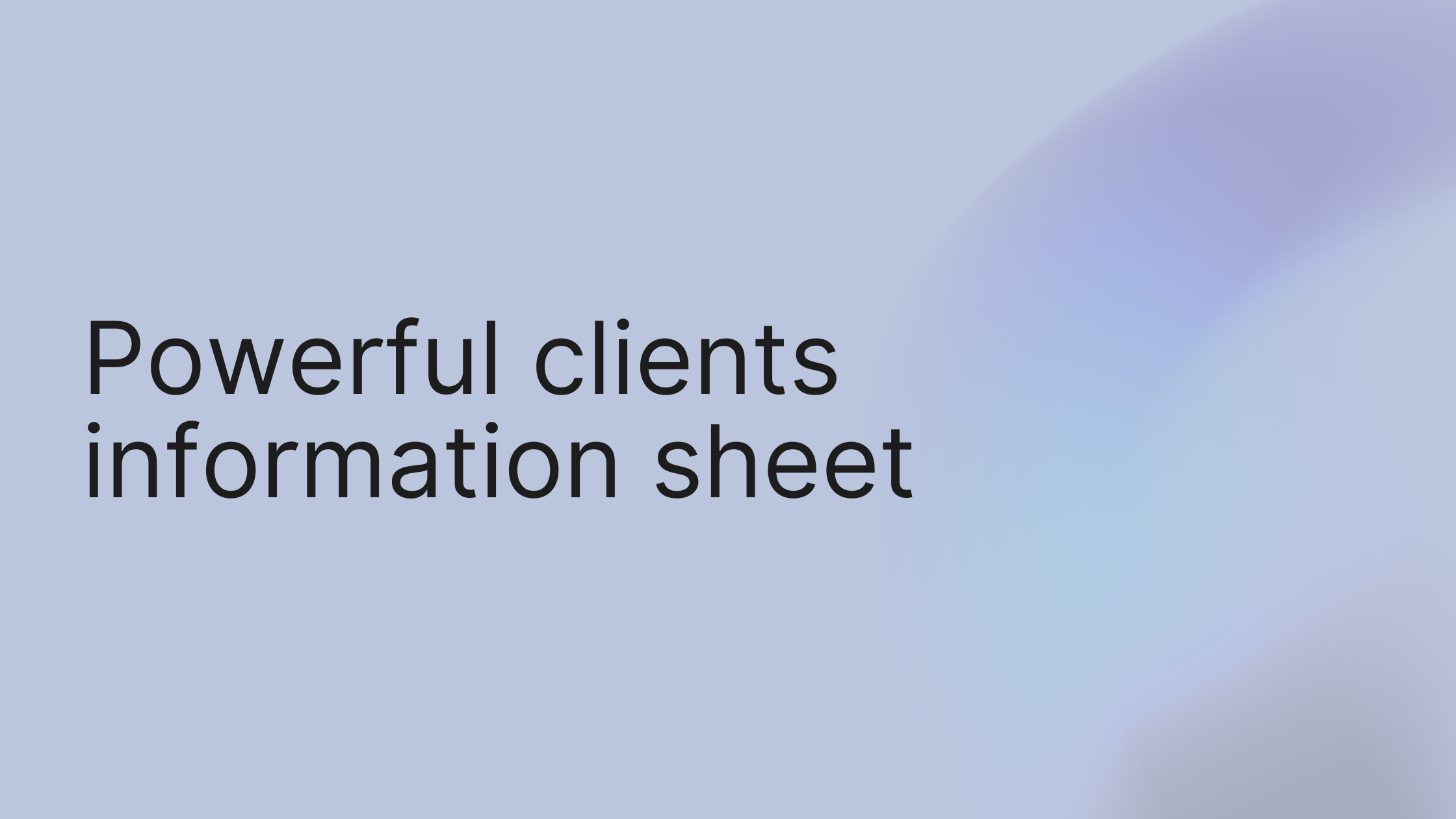 Create a Powerful Clients Information Sheet Today