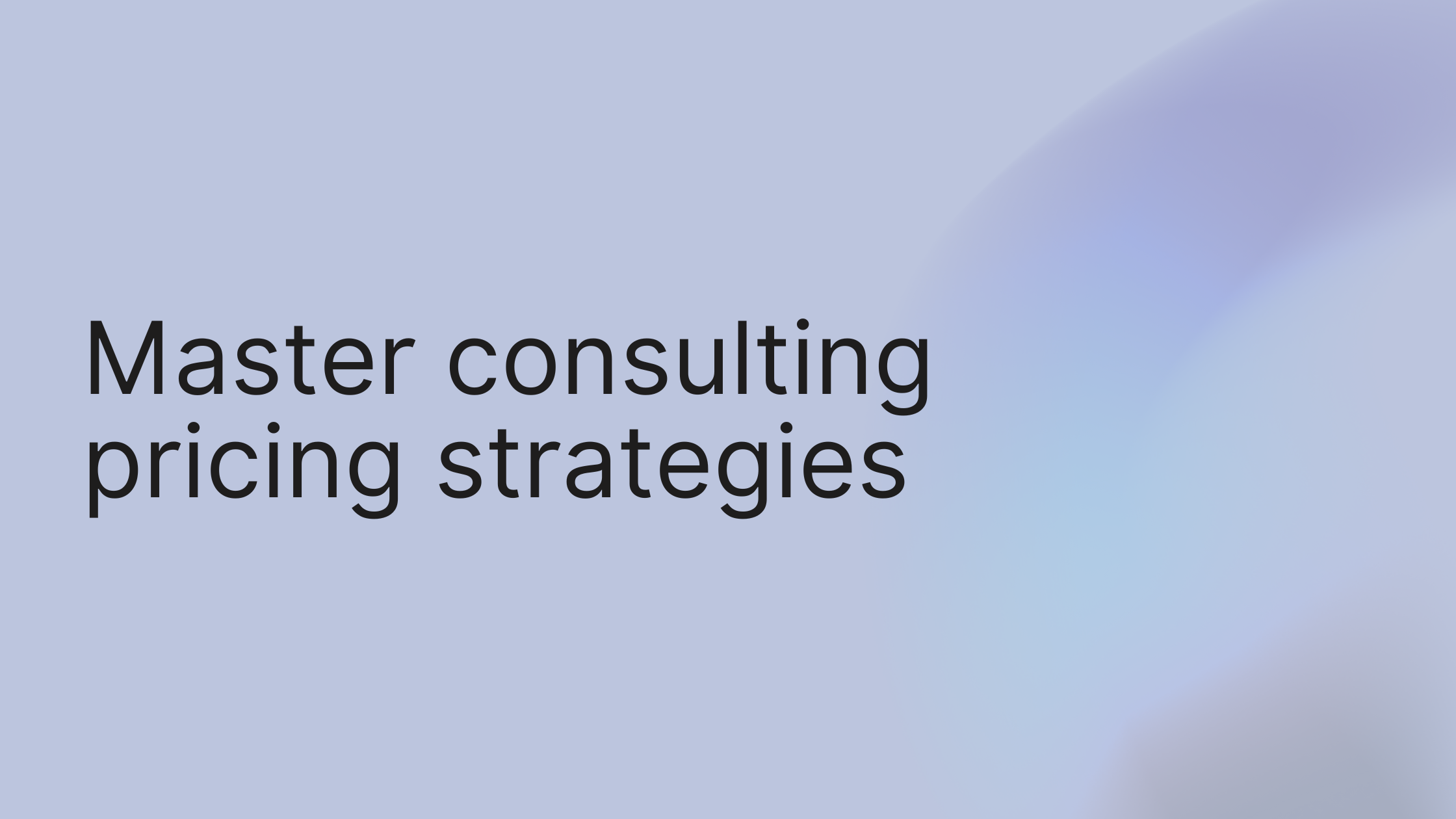 Master Consulting Pricing Strategies to Win More Clients