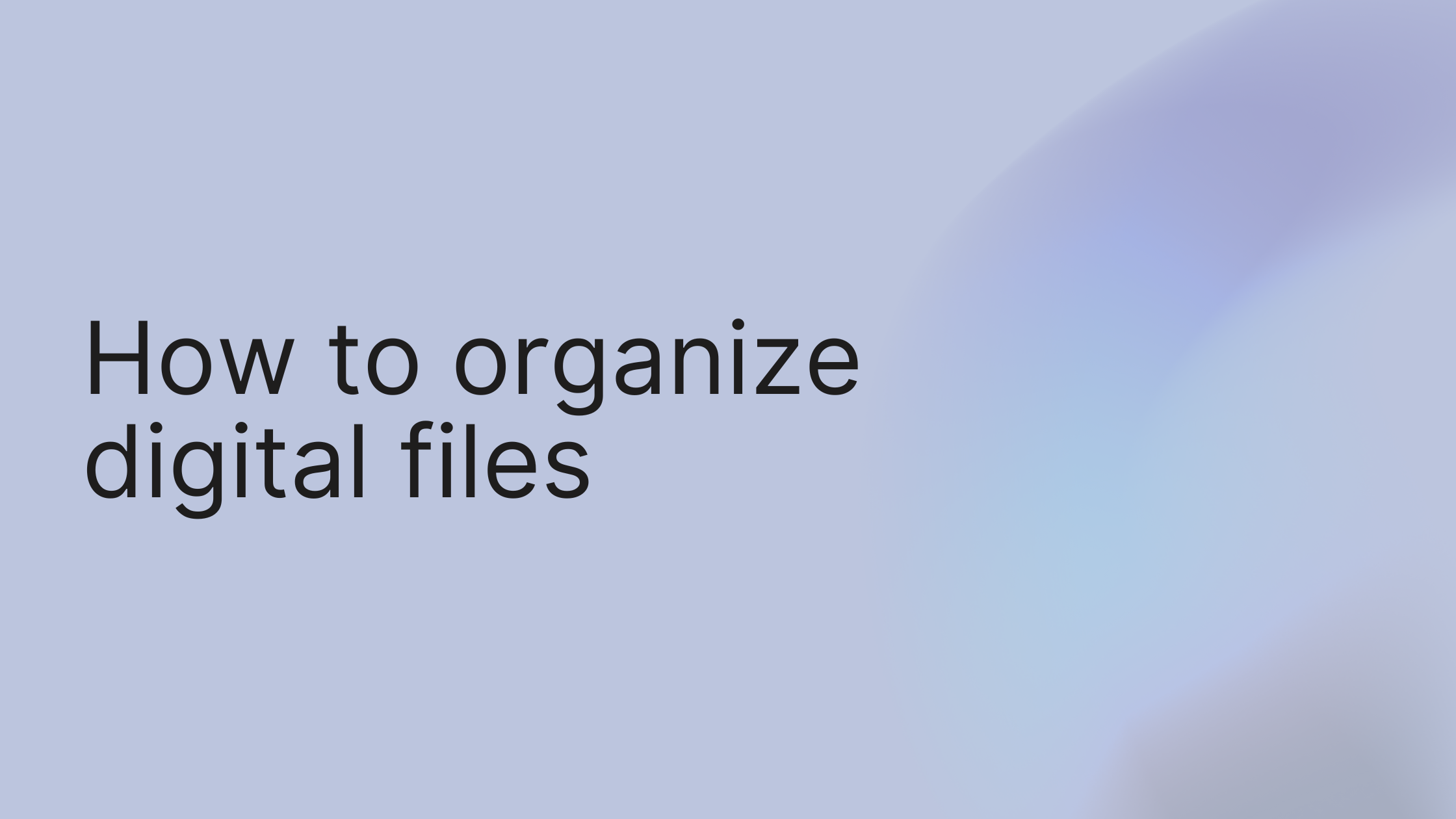 How to Organize Digital Files Without Losing Your Mind