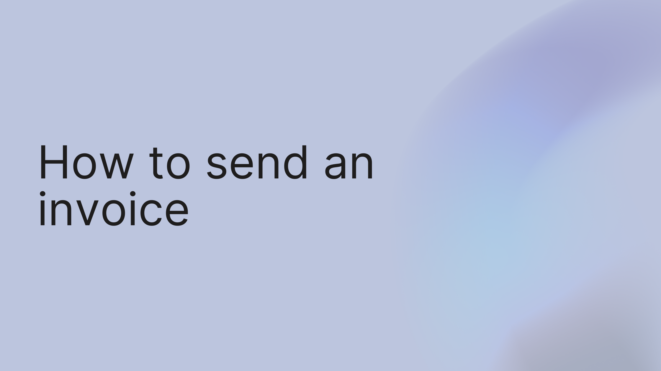How to Send Invoice: Tips to Get Paid Faster