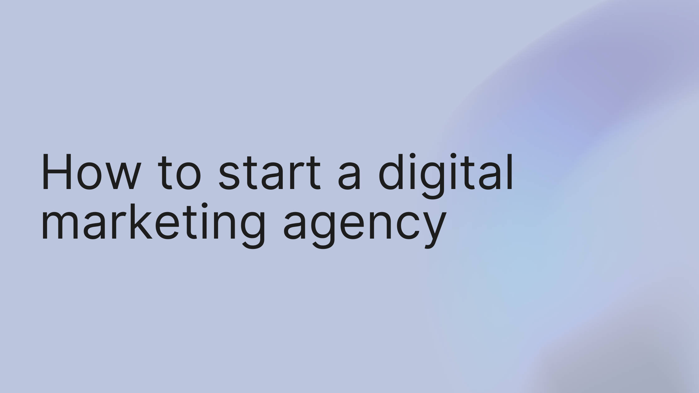 How to Start a Digital Marketing Agency: A Step-by-Step Guide