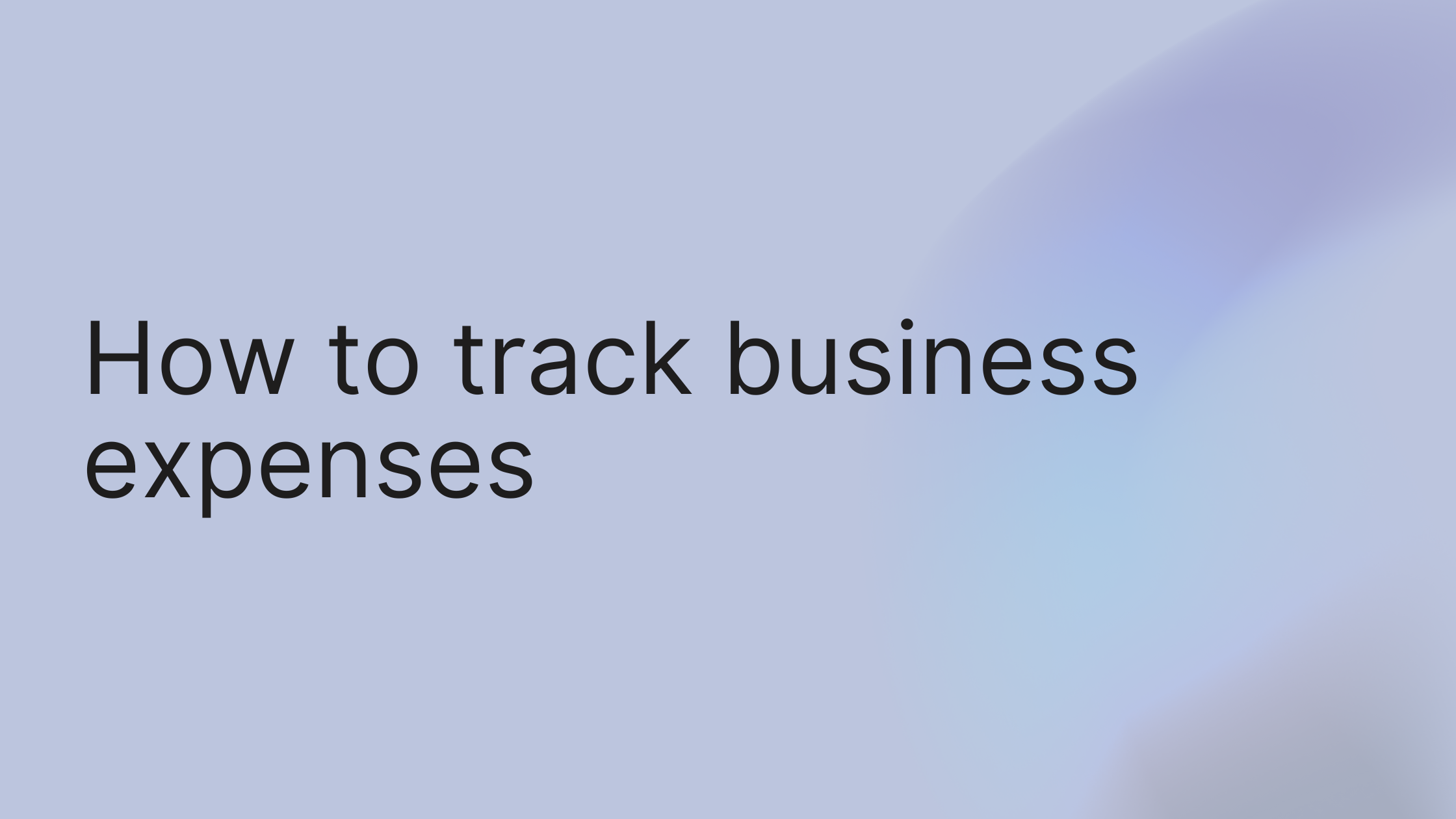 How to Track Business Expenses for Total Financial Control