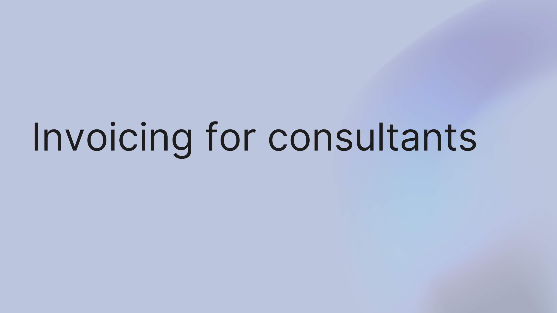 Invoicing for Consultants: A Step-by-Step Guide to Getting Paid Faster