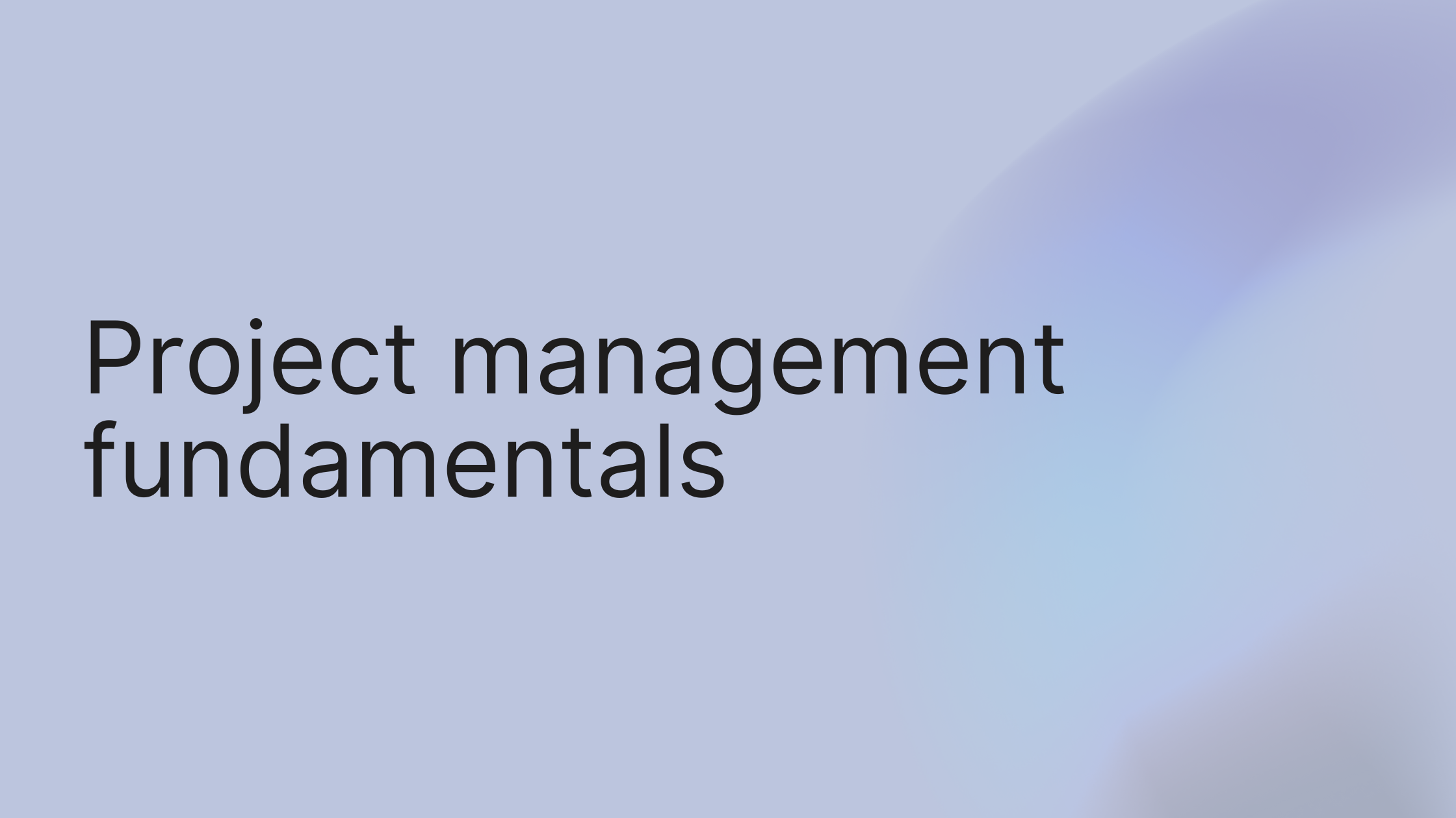 Your Guide to Project Management Fundamentals