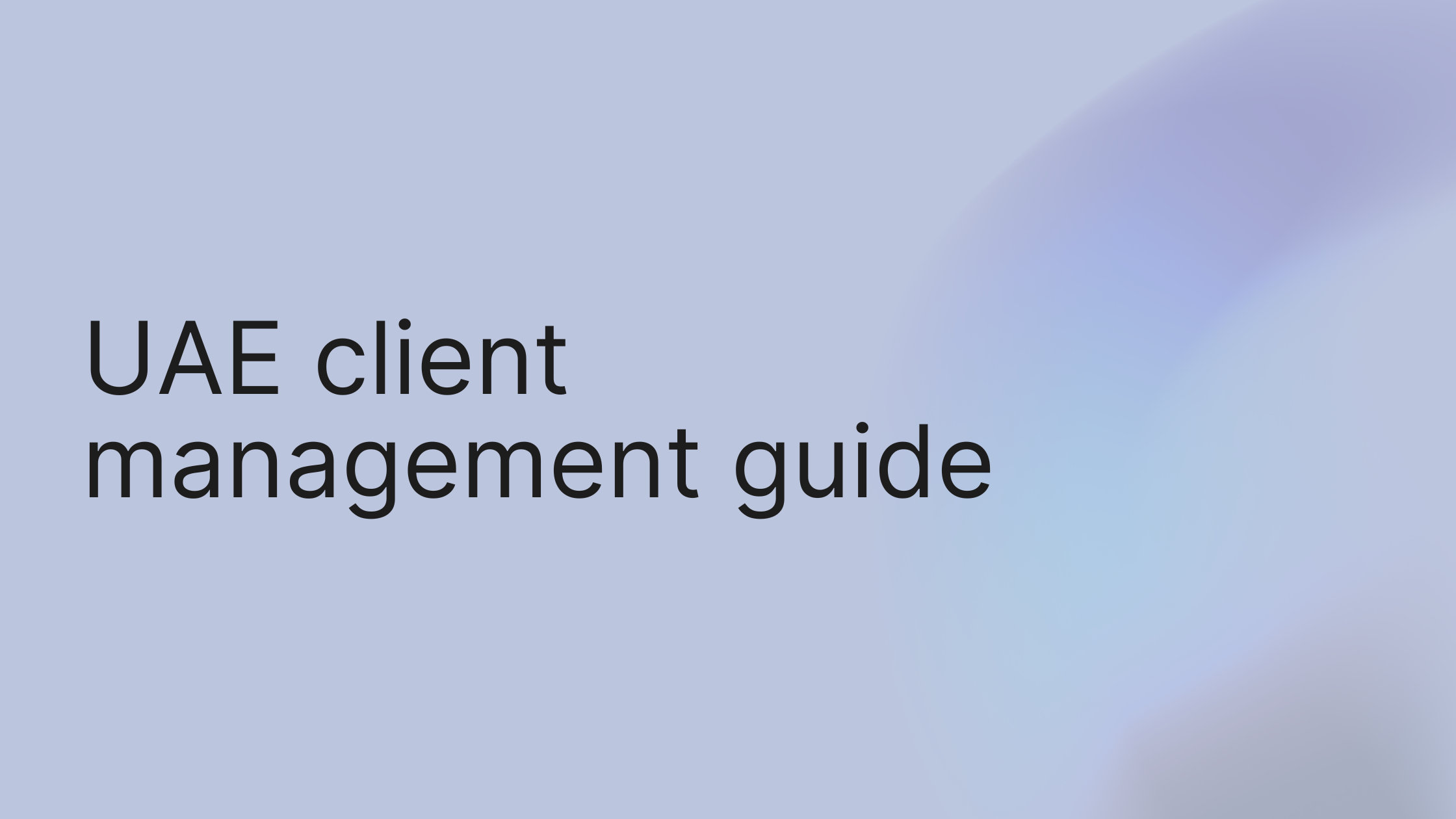 UAE Client Management Guide: How Agencies Keep Clients Happy & Reduce Churn